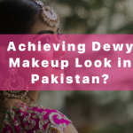 Dewy Makeup Look in Pakistan